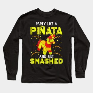 Party Like A Pinata And Get Smashed Long Sleeve T-Shirt